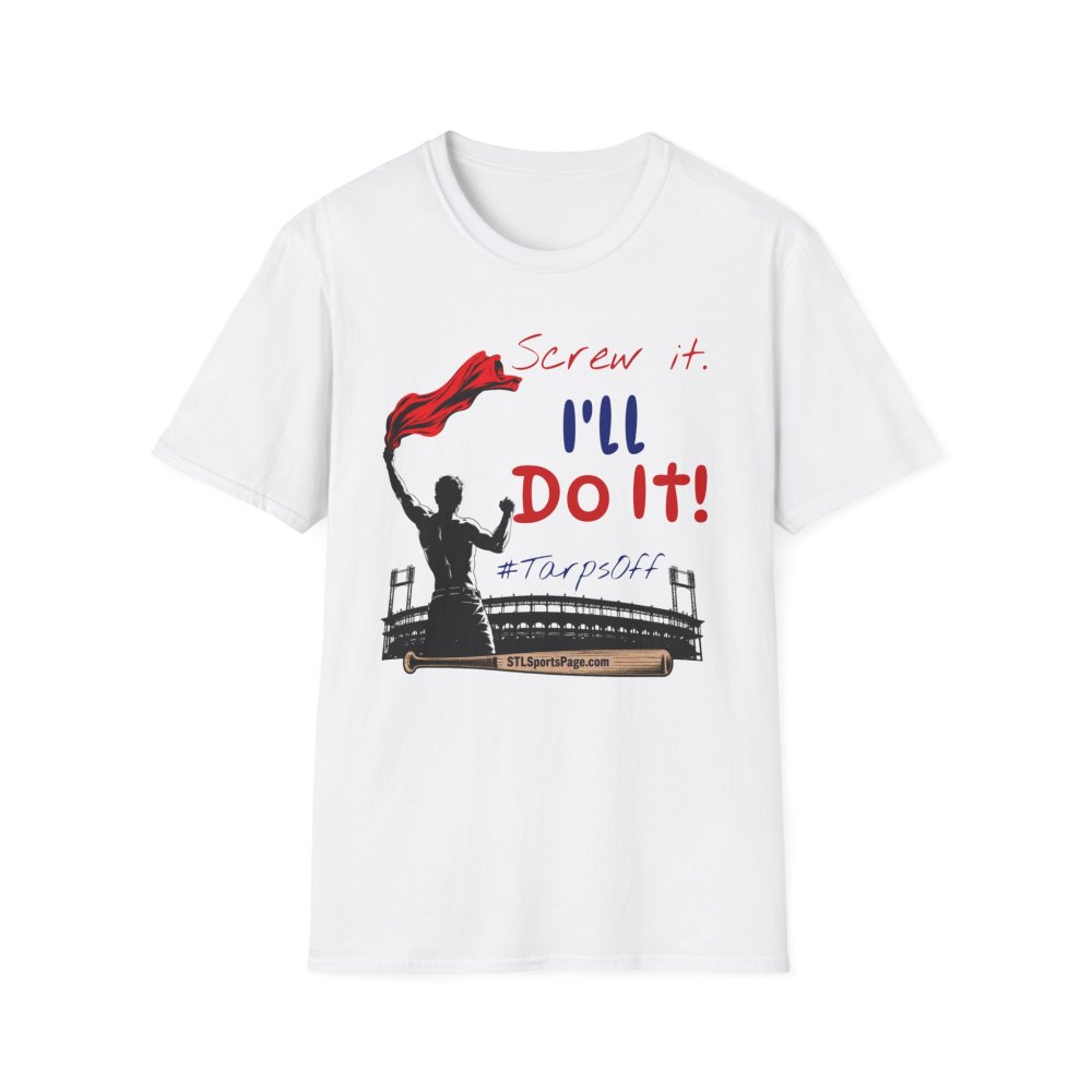 "Screw It, I’ll Do It!" #TarpsOff STLSportsPage.com Tee